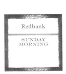 REDBANK SUNDAY MORNING