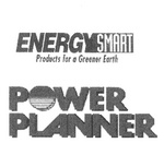ENERGY SMART PRODUCTS FOR A GREENER EARTH POWER PLANNER