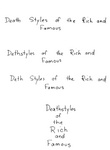 DEATHSTYLES OF THE RICH AND FAMOUS ; DETHSTYLES OF THE RICH AND FAMOUS ; DETH STYOES OF THE RICH AND FAMOUS
