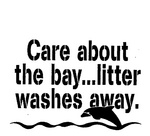 CARE ABOUT THE BAY...LITTER WASHES AWAY
