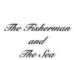 THE FISHERMAN AND THE SEA