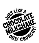 JUST LIKE A CHOCOLATE MILKSHAKE ONLY CRUNCHY!