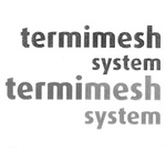 TERMIMESH SYSTEM