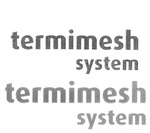 TERMIMESH SYSTEM
