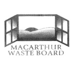 MACARTHUR WASTE BOARD