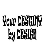 YOUR DESTINY BY DESIGN
