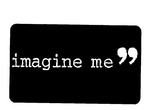 IMAGINE ME
