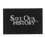 SAVE OUR HISTORY