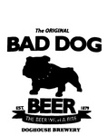 THE ORIGINAL BAD DOG BEER EST. 1879 THE BEER WITH A BITE DOGHOUSE BREWERY