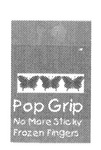 POP GRIP  NO MORE STICKY FROZEN FINGERS