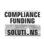 COMPLIANCE FUNDING SOLUTIONS