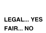 LEGAL... YES  FAIR... NO