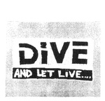 DIVE AND LET LIVE ...
