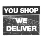 YOU SHOP WE DELIVER