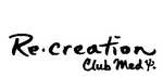 RE.CREATION CLUB MED