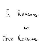 5 REASONS AND FIVE REASONS