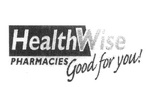 HEALTHWISE PHARMACIES GOOD FOR YOU!