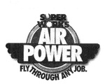 AIR POWER SUPER WORKS FLY THROUGH ANY JOB.