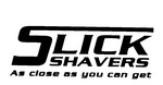 SLICK SHAVERS AS CLOSE AS YOU CAN GET