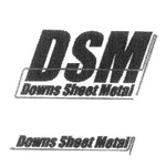 DSM DOWNS SHEET METAL  DOWNS SHEET METAL