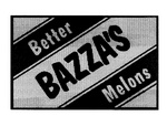 BETTER BAZZA'S MELONS