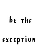 BE THE EXCEPTION