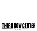THIRD ROW CENTER FILMS