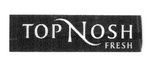 TOP NOSH FRESH