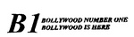B1 BOLLYWOOD NUMBER ONE BOLLYWOOD IS HERE