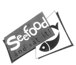 SEEFOOD AND EAT IT!