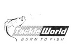 TACKLE WORLD BORN TO FISH