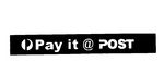 P PAY IT @ POST
