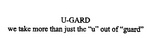 U-GARD WE TAKE MORE THAN JUST THE 