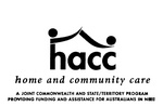 HACC  HOME AND COMMUNITY CARE  A JOINT COMMONWEALTH AND STATE / TERRITORY PROGRAM PROVIDING FUNDING AND ASSISTANCE FOR AUSTRALIANS IN NEED