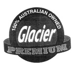 100% AUSTRALIAN OWNED GLACIER PREMIUM
