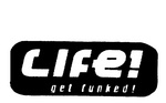 LIFE! GET FUNKED!