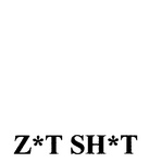 Z*T SH*T