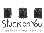 STUCK ON YOU LABELS FOR EVERY TOM, DICK OR HARRIET