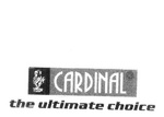 CARDINAL THE ULTIMATE CHOICE