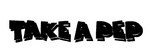 TAKE A PEP
