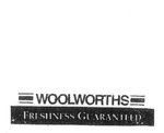 WOOLWORTHS FRESHNESS GUARANTEED