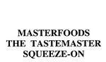 MASTERFOODS THE TASTEMASTER SQUEEZE-ON