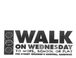 WALK ON WEDNESDAY TO WORK, SCHOOL OR PLAY FOR SYDNEY CHILDREN'S HOSPITAL, RANDWICK