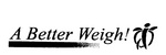 A BETTER WEIGH!