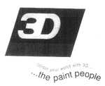 3D COLOUR YOUR WORLD WITH 3D... ...THE PAINT PEOPLE