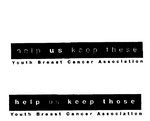 HELP US KEEP THESE YOUTH BREAST CANCER ASSOCIATION ; HELP US KEEP THOSE YOUTH BREAST CANCER ASSOCIATION