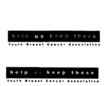 HELP US KEEP THESE YOUTH BREAST CANCER ASSOCIATION ; HELP US KEEP THOSE YOUTH BREAST CANCER ASSOCIATION