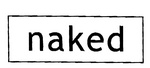 NAKED