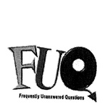 FUQ FREQUENTLY UNANSWERED QUESTIONS
