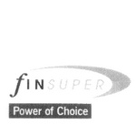 FINSUPER POWER OF CHOICE